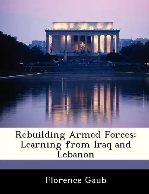 Rebuilding Armed Forces: Learning from Iraq and Lebanon - Paperback