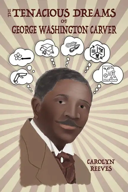 The Tenacious Dreams of George Washington Carver - Paperback