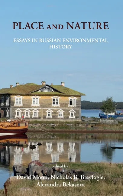 Place and Nature: Essays in Russian Environmental History - Hardcover