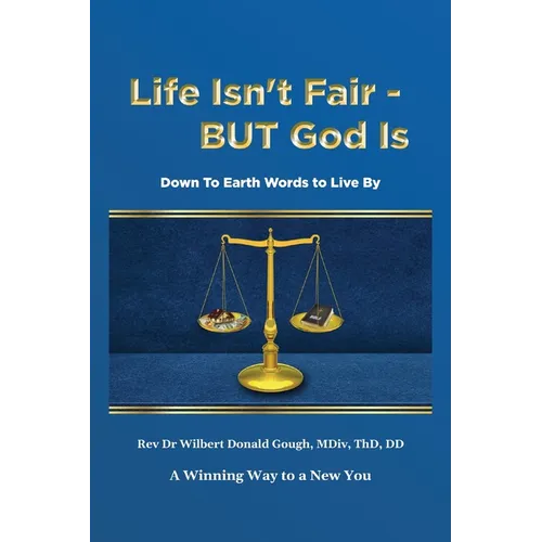 Life Isn't Fair - But God Is!: Down to Earth Words to Live By - Paperback