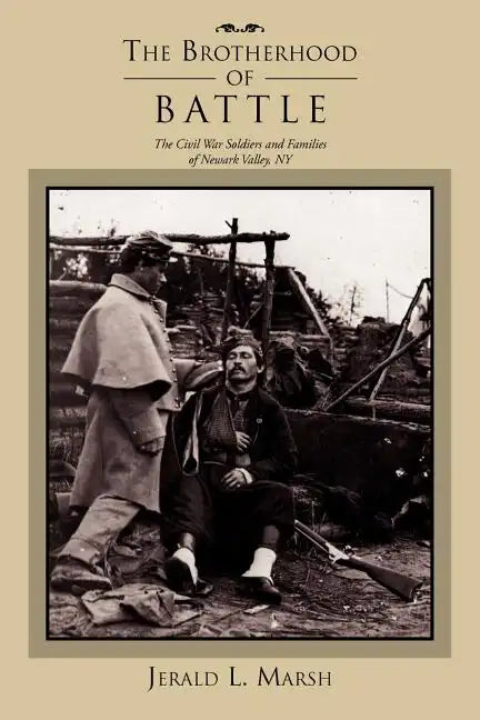 The Brotherhood of Battle: The Civil War Soldiers and Families of Newark Valley, New York - Paperback