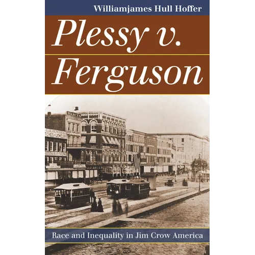 Plessy v. Ferguson: Race and Inequality in Jim Crow America - Hardcover