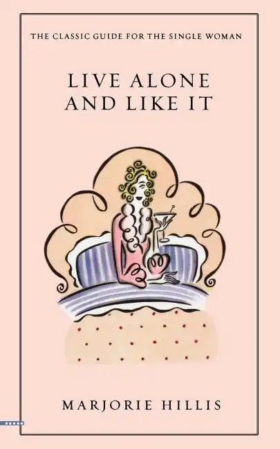 Live Alone and Like It: The Classic Guide for the Single Woman - Paperback