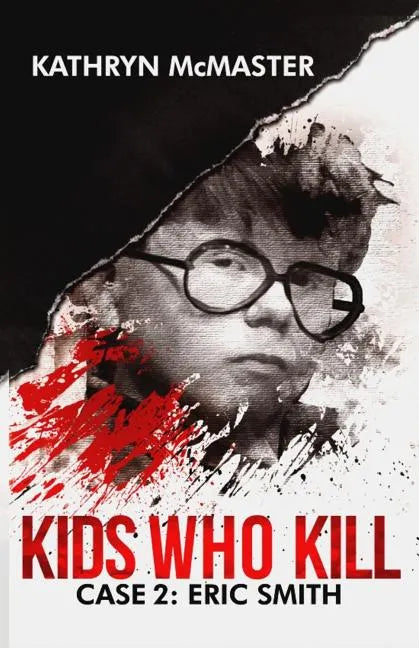 Kids who Kill: Eric Smith: True Crime Press Series 1, Book 2 - Paperback