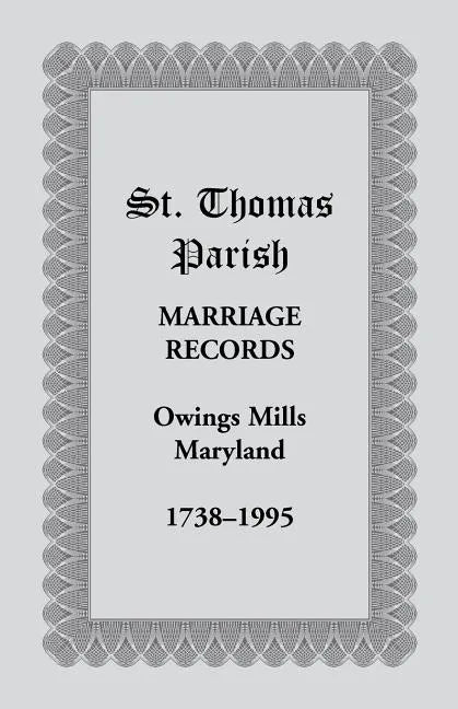 St. Thomas Parish Marriage Records, Owings Mills, Maryland, 1738-1995 - Paperback