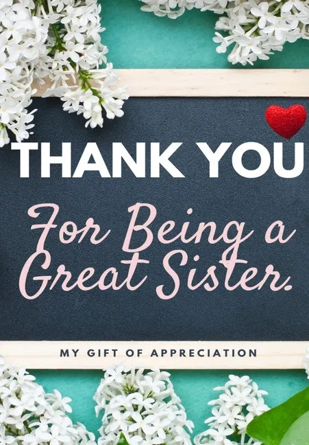 Thank You For Being A Great Sister: My Gift Of Appreciation: Full Color Gift Book Prompted Questions 6.61 x 9.61 inch - Paperback