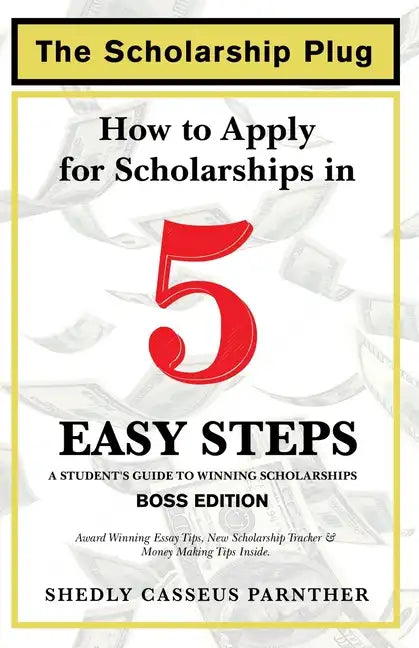 The Scholarship Plug: How to Apply for Scholarships in 5 Easy Steps, BOSS Edition - Paperback