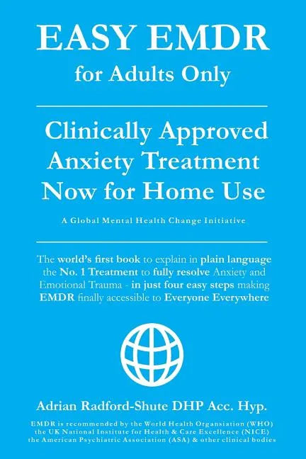 Easy Emdr for Adults Only: Emdr the No. 1 Clinically Approved Anxiety Therapy and Trauma Treatment - In Just 4 Easy Steps Now Available for Home Use - Paperback