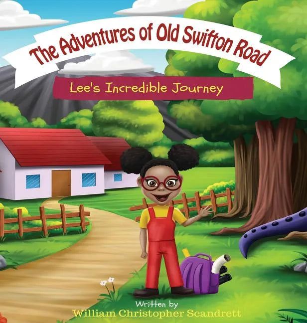 The Adventures of Old Swifton Road: Lee's Incredible Journey - Hardcover