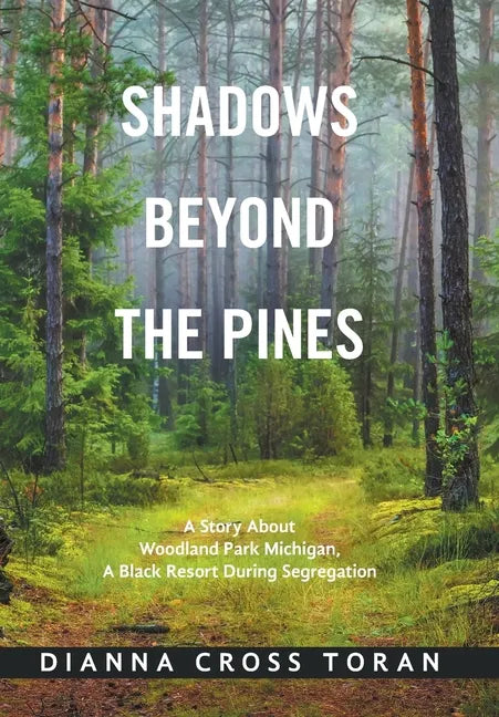 Shadows Beyond the Pines: A Story About Woodland Park Michigan, a Black Resort During Segregation - Hardcover