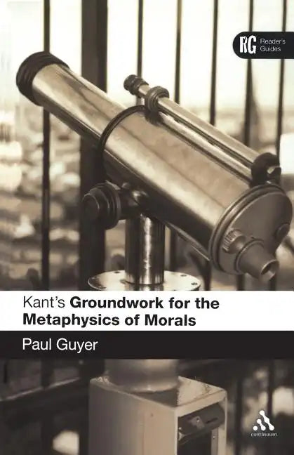 Kant's 'Groundwork for the Metaphysics of Morals': A Reader' Guide - Paperback