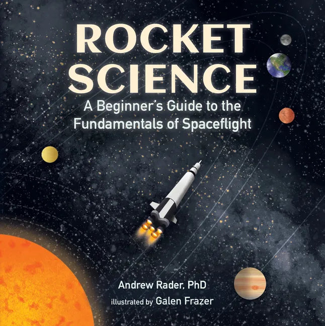 Rocket Science: A Beginner's Guide to the Fundamentals of Spaceflight - Hardcover