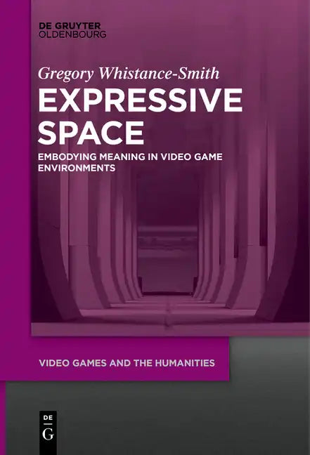 Expressive Space: Embodying Meaning in Video Game Environments - Paperback