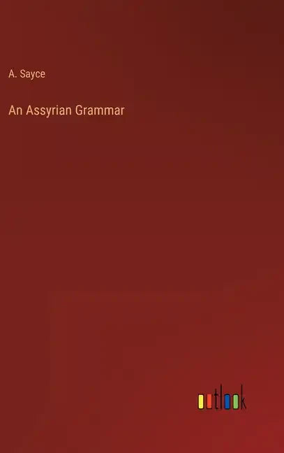 An Assyrian Grammar - Hardcover