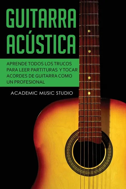 Guitarra acústica: Aprende todos los trucos para leer partituras y tocar acordes de guitarra como un profesional - Paperback