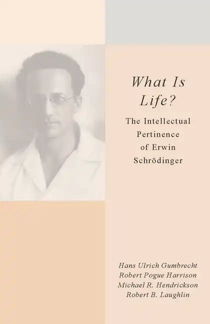 What Is Life?: The Intellectual Pertinence of Erwin Schrödinger - Hardcover