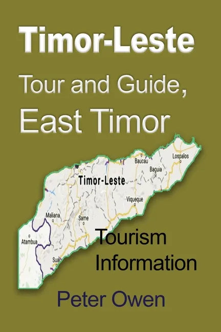 Timor-Leste Tour and Guide, East Timor: Tourism Information - Paperback