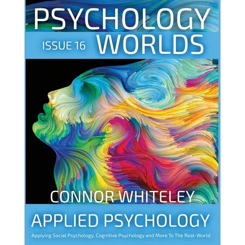 Issue 16: Applied Psychology Applying Social Psychology, Cognitive Psychology and More To The Real World - Paperback