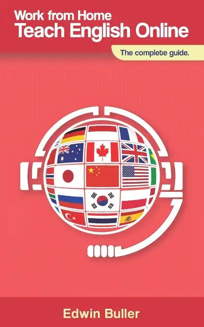 Work From Home, Teach English Online: The complete guide - Paperback