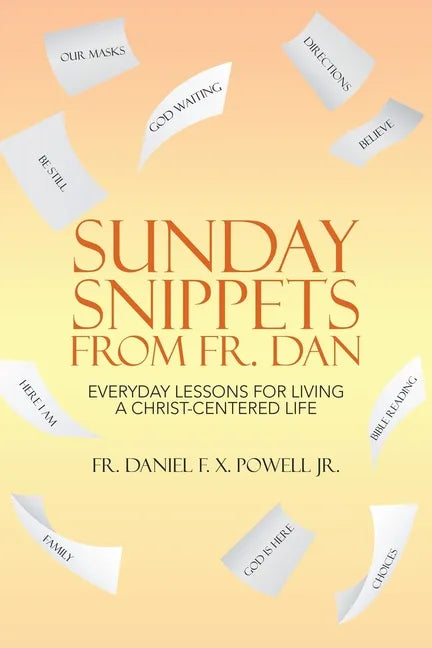 Sunday Snippets from Fr. Dan: Everyday Lessons for Living a Christ-Centered Life - Paperback