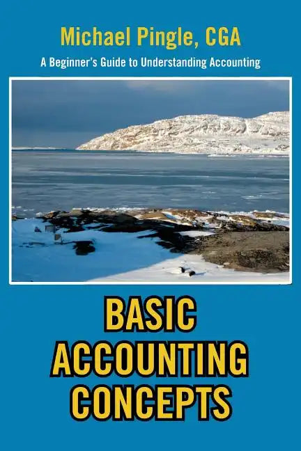 Basic Accounting Concepts: A Beginner's Guide to Understanding Accounting - Paperback