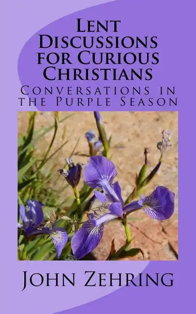 Lent Discussions for Curious Christians: Conversations in the Purple Season - Paperback