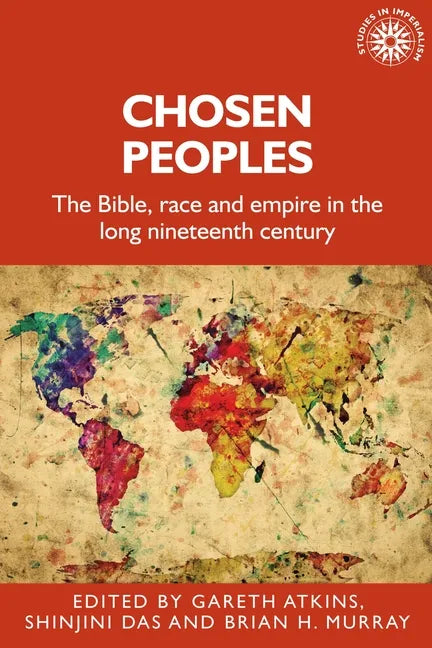 Chosen Peoples: The Bible, Race and Empire in the Long Nineteenth Century - Paperback