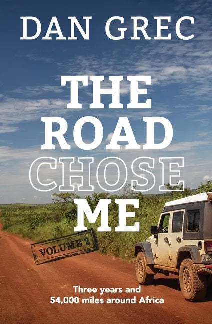 The Road Chose Me Volume 2: Three years and 54,000 miles around Africa - Paperback