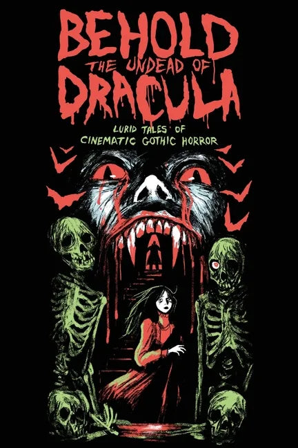 Behold the Undead of Dracula: Lurid Tales of Cinematic Gothic Horror - Paperback