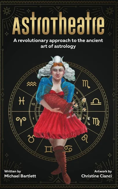 AstroTheatre: A revolutionary approach to the ancient art of astrology - Hardcover