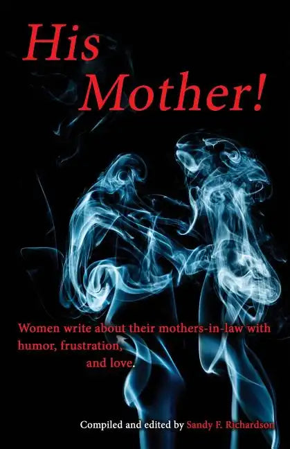 His Mother!: Women Write About Their Mothers-in-Law with Humor, Frustration, and Love - Paperback