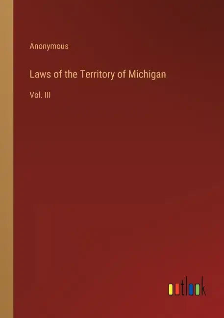 Laws of the Territory of Michigan: Vol. III - Paperback