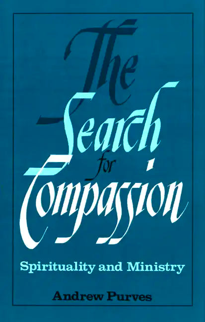 The Search for Compassion: Spirituality and Ministry - Paperback