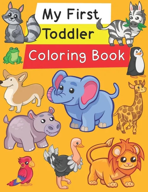 My First Toddler Coloring Book: Fun with Numbers, Letters, Shapes, Colors, and Animals! - Paperback
