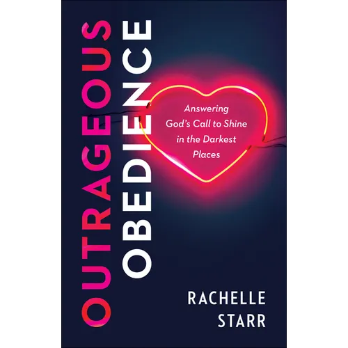 Outrageous Obedience: Answering God's Call to Shine in the Darkest Places - Paperback