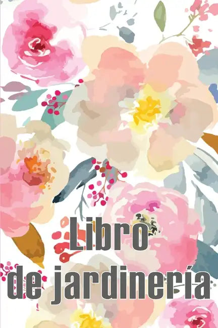 Libro de jardinería: Jardinera diaria para principiantes y ávidos jardineros, flores, frutas, plantación de hortalizas Perfecto para los am - Paperback