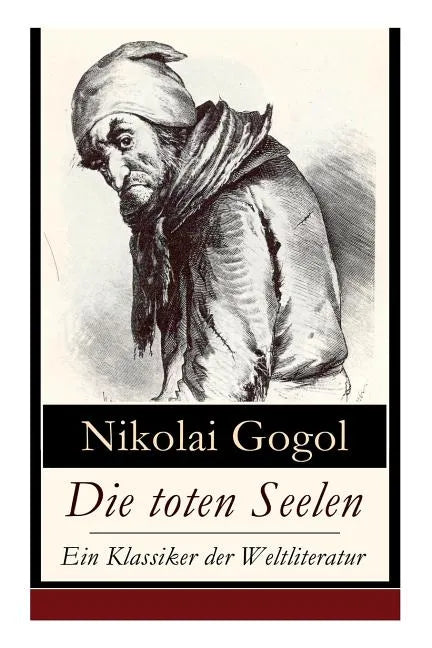Die toten Seelen - Ein Klassiker der Weltliteratur: Die Abenteuer Tschitschikows: Ein Roman über unmoralisches Gewinnstreben und Korruption - Paperback