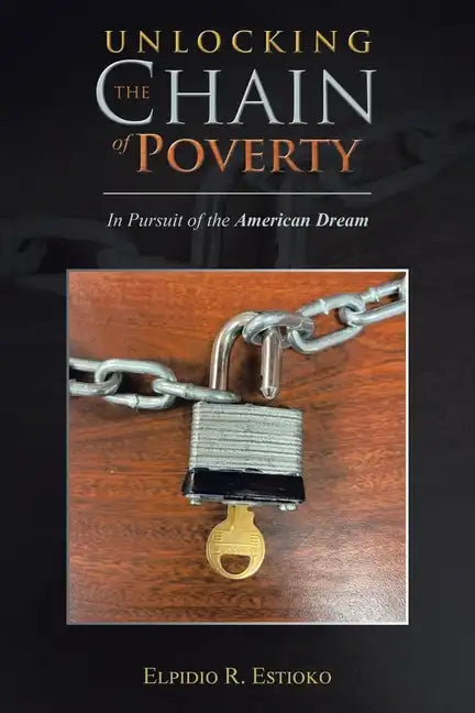 Unlocking the Chain of Poverty: In Pursuit of the American Dream - Paperback