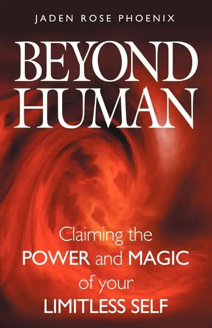 Beyond Human: Claiming the Power and Magic of Your Limitless Self - Paperback