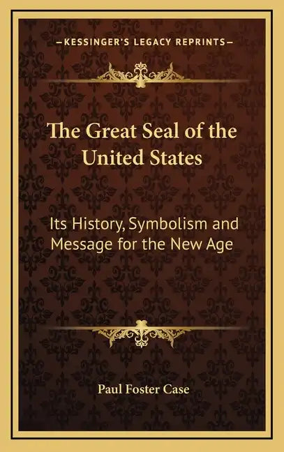 The Great Seal of the United States: Its History, Symbolism and Message for the New Age - Hardcover