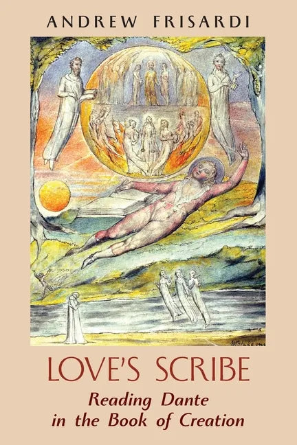 Love's Scribe: Reading Dante in the Book of Creation - Paperback