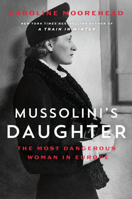 Mussolini's Daughter: The Most Dangerous Woman in Europe - Hardcover