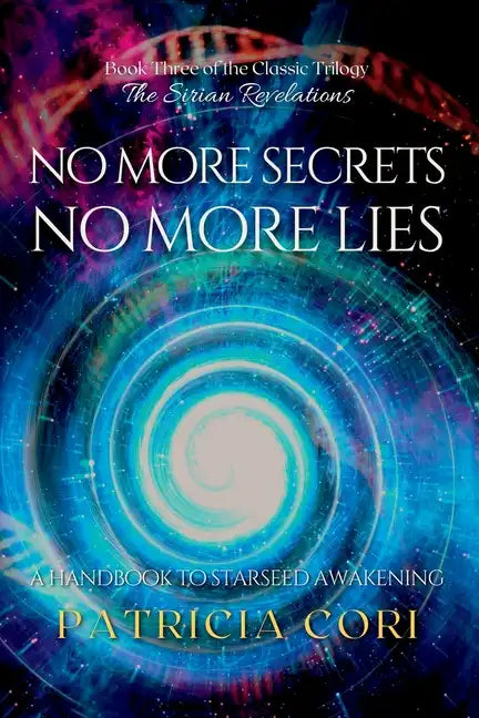 No More Secrets, No More Lies: A Handbook to Starseed Awakening - Paperback