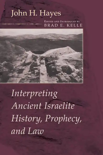 Interpreting Ancient Israelite History, Prophecy, and Law - Hardcover