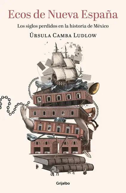 Ecos de Nueva España. Los Siglos Perdidos En La Historia de México / Echoes of the New Spain: The Lost Centuries in Mexican History - Paperback
