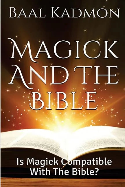 Magick and the Bible: Is Magick Compatible with the Bible? - Paperback