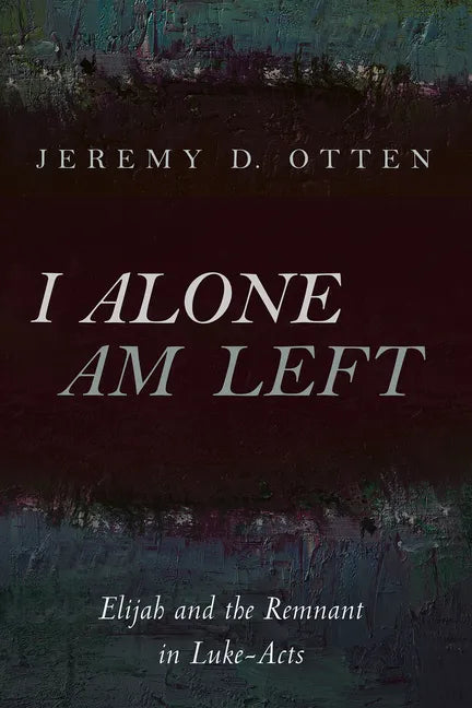 I Alone Am Left: Elijah and the Remnant in Luke-Acts - Paperback