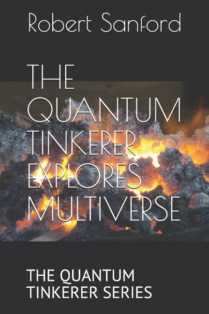The Quantum Tinkerer Explores Multiverse: The Quantum Tinkerer Series - Paperback
