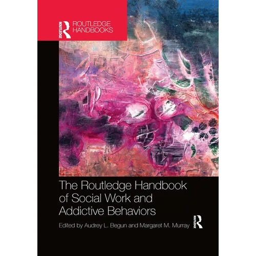 The Routledge Handbook of Social Work and Addictive Behaviors - Paperback