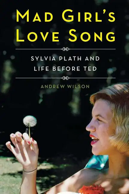 Mad Girl's Love Song: Sylvia Plath and Life Before Ted - Paperback